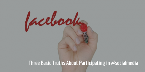 Three Basic Truths About Participating in Social Media