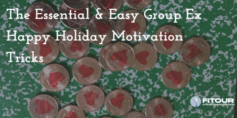 The Essential & Easy Group Ex Happy Holiday Motivation Tricks