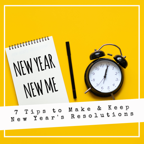 7 Tips to Make & Keep New Year's Resolutions